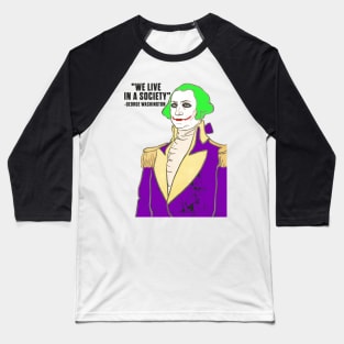 President George Washington clown we live in a society Baseball T-Shirt